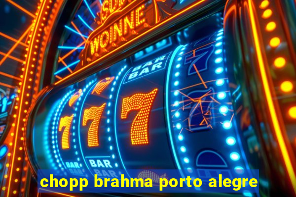 chopp brahma porto alegre